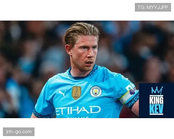 德布劳内在曼城战术体系中的核心作用与不可替代性解析